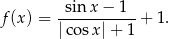 f (x) = -sin-x−--1- + 1. |co sx|+ 1 