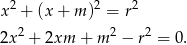  2 2 2 x + (x + m ) = r 2 2 2 2x + 2xm + m − r = 0. 