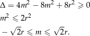  2 2 2 Δ = 4m − 8m + 8r ≥ 0 m 2 ≤ 2r2 √ -- √ -- − 2r ≤ m ≤ 2r. 