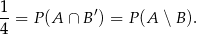 1- = P (A ∩ B′) = P (A ∖ B). 4 