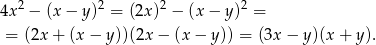  2 2 2 2 4x − (x − y) = (2x) − (x − y) = = (2x + (x− y))(2x − (x − y)) = (3x − y)(x+ y). 