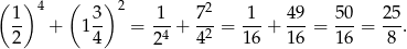 ( ) 4 ( ) 2 2 1- + 13- = 1--+ 7--= -1-+ 49-= 5-0 = 2-5. 2 4 24 42 16 16 1 6 8 