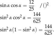 sin α cosα = 12- /()2 25 2 2 144- sin α cos α = 625 sin 2α(1 − sin2 α) = 14-4. 62 5 
