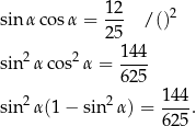 sin α cosα = 12- /()2 25 2 2 144- sin α cos α = 625 14 4 sin 2α(1 − sin2 α) = ----. 62 5 