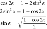  cos2α = 1− 2sin2 α 2 sin 2α = 1 − co s2α ∘ ----------- sin α = 1-−-cos-2α. 2 