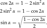  cos2α = 1− 2sin2 α 2 sin 2α = 1 − co s2α ∘ ----------- sin α = 1-−-cos-2α. 2 