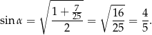 ∘ ------- ∘ --- 1-+-275- 16- 4- sin α = 2 = 25 = 5 . 