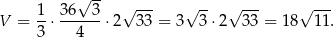  √ -- 1- 36---3 √ --- √ -- √ --- √ --- V = 3 ⋅ 4 ⋅ 2 33 = 3 3 ⋅2 3 3 = 18 11. 
