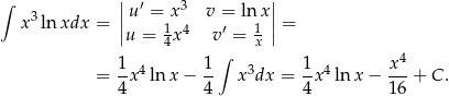 ∫ || ′ 3 || x3ln xdx = ||u =1x 4 v =′ lnx1 || = u = 4 x v = x 1 1 ∫ 1 x 4 = -x4 ln x − -- x3dx = -x4 ln x − ---+ C. 4 4 4 16 