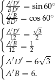 { ′ ′ ABDD′ = sin 60∘ A′B- ∘ { BD ′ = c√os60 A′D′ = --3 1′2 2 A1B2-= 12 { ′ ′ √ -- A D = 6 3 A ′B = 6. 