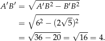  ′ ′ ∘ --′-2----′--2 A B = A--B--−-B-B-- ∘ √ -- = 62 − (2 5)2 √ -------- √ --- = 36 − 20 = 16 = 4. 