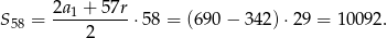  2a 1 + 5 7r S58 = -----2----⋅ 58 = (690 − 342 )⋅29 = 10092. 