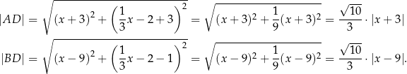  ∘ --------------------------- ∘ --------------------- √ --- ( 1 ) 2 1 10 |AD | = (x + 3)2 + --x− 2+ 3 = (x + 3)2 + --(x+ 3)2 = -----⋅|x + 3| ∘ ------------3-------------- 9 3 ( ) 2 ∘ --------------------- √ --- |BD | = (x − 9)2 + 1-x− 2− 1 = (x − 9)2 + 1-(x− 9)2 = --10-⋅|x − 9|. 3 9 3 