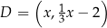  ( 1 ) D = x,3x − 2 