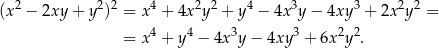 (x2 − 2xy + y2)2 = x 4 + 4x 2y2 + y4 − 4x3y − 4xy 3 + 2x 2y2 = 4 4 3 3 2 2 = x + y − 4x y− 4xy + 6x y . 