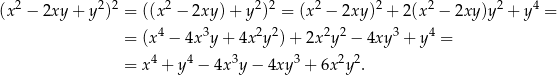 (x2 − 2xy + y2)2 = ((x 2 − 2xy )+ y2)2 = (x2 − 2xy )2 + 2 (x2 − 2xy)y2 + y4 = = (x 4 − 4x 3y+ 4x2y2) + 2x 2y 2 − 4xy 3 + y4 = 4 4 3 3 2 2 = x + y − 4x y− 4xy + 6x y . 