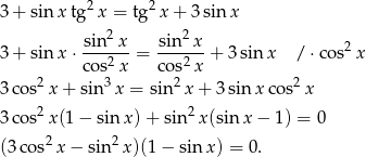  2 2 3 + sinx tg x = tg x + 3 sin x sin2 x sin2x 2 3 + sinx ⋅co-s2x = cos2x-+ 3sin x / ⋅cos x 2 3 2 2 3c os x + sin x = sin x + 3 sin x cos x 3c os2x(1 − sin x)+ sin 2x(sin x− 1) = 0 (3co s2x − sin2x )(1− sin x) = 0. 