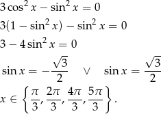 3co s2x − sin2x = 0 2 2 3(1 − sin x) − sin x = 0 3− 4sin2 x = 0 √ -- √ -- 3 3 sin x = − -2-- ∨ sin x = -2-- { } x ∈ π-, 2π-, 4π-, 5π . 3 3 3 3 