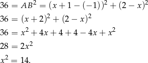  2 2 2 36 = AB = (x + 1 − (− 1)) + (2− x) 36 = (x+ 2)2 + (2 − x )2 2 2 36 = x + 4x+ 4+ 4− 4x+ x 28 = 2x2 x2 = 1 4. 