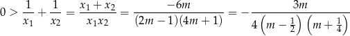  1-- -1- x1-+-x2- ------−-6m-------- --------3m---------- 0 > x + x = x x = (2m − 1)(4m + 1 ) = − ( 1) ( 1) 1 2 1 2 4 m − 2 m + 4 