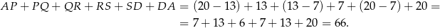 AP + PQ + QR + RS + SD + DA = (20 − 13) + 13 + (13 − 7) + 7 + (20 − 7) + 20 = = 7 + 13 + 6 + 7 + 13 + 20 = 66. 