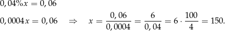 0,04%x = 0,06 -0,0-6- --6-- 10-0 0,0004x = 0,06 ⇒ x = 0,00 04 = 0 ,04 = 6 ⋅ 4 = 150. 