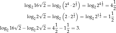  √ -- ( 1) 1 1 log2 16 2 = log2 24 ⋅22 = log22 42 = 4-- √ -- ( ) 2 log 2 2 = log 2 ⋅212 = log 2 112 = 11- 2 2 2 2 √ -- √ -- 1- 1- log 216 2 − log2 2 2 = 4 2 − 12 = 3. 