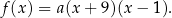f(x ) = a(x + 9)(x − 1). 