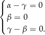 ( |{ α− γ = 0 | β = 0 ( γ − β = 0 . 