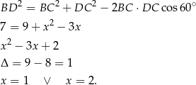  2 2 2 ∘ BD = BC + DC − 2BC ⋅DC cos6 0 7 = 9+ x2 − 3x x 2 − 3x + 2 Δ = 9 − 8 = 1 x = 1 ∨ x = 2. 