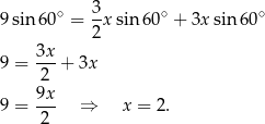  3 9sin 60∘ = --xsin 60∘ + 3x sin 60∘ 2 9 = 3x-+ 3x 2 9x- 9 = 2 ⇒ x = 2. 