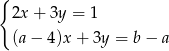 { 2x+ 3y = 1 (a− 4)x+ 3y = b − a 
