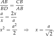 AB-- CB-- BD = AB a 2x --= --- x a 2 a2- -a-- x = 2 ⇒ x = √ 2-. 