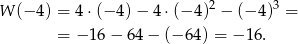  2 3 W (− 4) = 4⋅ (− 4)− 4 ⋅(− 4) − (− 4) = = − 16 − 64 − (− 64) = − 16 . 