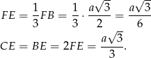  √ -- √ -- 1- 1- a---3 a---3 F E = 3FB = 3 ⋅ 2 = 6 √ -- CE = BE = 2F E = a--3. 3 