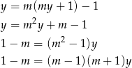 y = m(my + 1) − 1 y = m2y + m − 1 1 − m = (m 2 − 1)y 1 − m = (m − 1)(m + 1 )y 