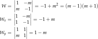  || 1 −m || W = || || = − 1+ m2 = (m − 1)(m + 1) |m − 1| |1 −m | Wx = ||1 − 1|| = − 1 + m | | || 1 1|| Wy = |m 1| = 1 − m 
