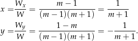  Wx m − 1 1 x = ----= ----------------= ------ W (m − 1)(m + 1) m + 1 Wy-- ----1-−-m------- --1--- y = W = (m − 1)(m + 1) = − m + 1 . 