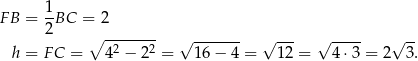 F B = 1-BC = 2 2 ∘ ------- √ ------- √ --- √ ---- √ -- h = F C = 42 − 22 = 16 − 4 = 1 2 = 4⋅ 3 = 2 3. 