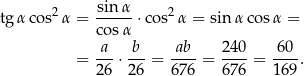 tgα cos2 α = sin-α ⋅cos2 α = sinα cos α = co sα -a- b-- ab-- 240- 60-- = 26 ⋅ 26 = 676 = 676 = 169. 