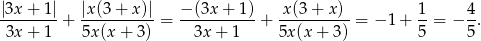 |3x-+-1| |x(3-+-x)| −-(3x-+-1)- -x(3-+-x)- 1- 4- 3x + 1 + 5x (x + 3) = 3x + 1 + 5x (x+ 3) = − 1 + 5 = − 5. 
