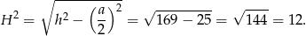  ∘ -----(--)2- √ --------- √ ---- H 2 = h2 − a- = 1 69− 25 = 144 = 12. 2 