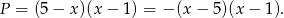 P = (5 − x)(x − 1) = − (x− 5)(x− 1). 
