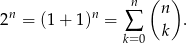  ( ) n n n n 2 = (1+ 1) = ∑ . k=0 k 