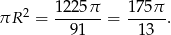 πR 2 = 1225π--= 175π-. 91 13 
