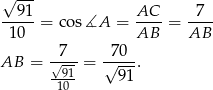  √ --- --91-= co s∡A = AC--= -7-- 10 AB AB -7-- -7-0- AB = √-91 = √ --. 10 91 