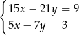 { 1 5x− 21y = 9 5x − 7y = 3 