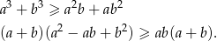  3 3 2 2 a + b ≥ a b + ab (a + b)(a2 − ab + b2) ≥ ab(a + b). 