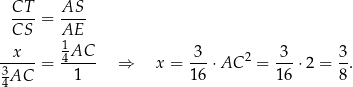  CT--= AS-- CS AE x 1AC 3 3 3 3----= 4---- ⇒ x = ---⋅AC 2 = ---⋅2 = --. 4AC 1 16 16 8 