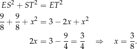  2 2 2 ES + ST = ET 9 9 -+ --+ x2 = 3− 2x + x2 8 8 2x = 3− 9-= 3- ⇒ x = 3. 4 4 8 